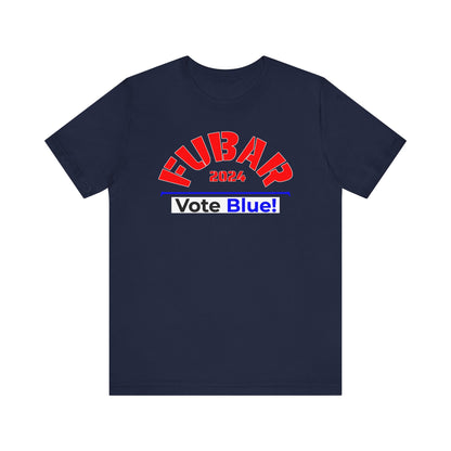 "Fubar 2024 - Vote Blue" - Unisex Retail Fit - Red Text on Dark Colors