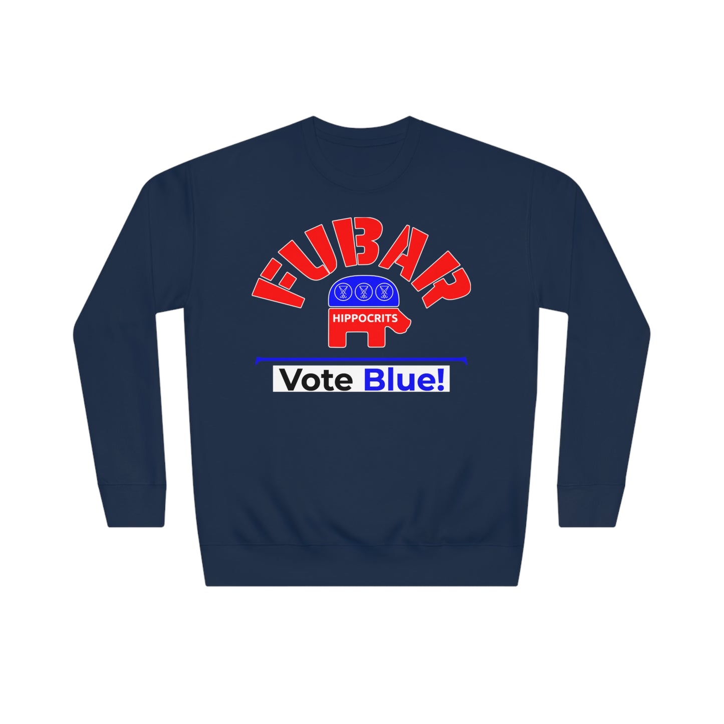 "Fubar Hippocrits" - Sweatshirt - Vote Democrat - Premium Cotton - White Text