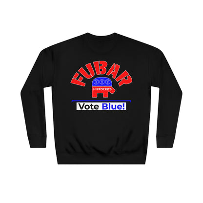 "Fubar Hippocrits" - Sweatshirt - Vote Democrat - Premium Cotton - White Text