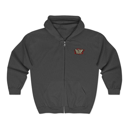 THEY THOUGHT THEY COULD BREAK US  — Full-Zip Hoodie — Unisex, Heavy Classic Fit