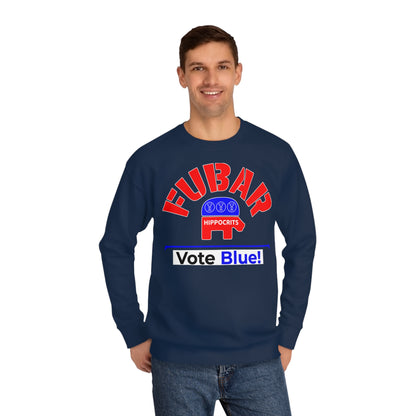 "Fubar Hippocrits" - Sweatshirt - Vote Democrat - Premium Cotton - White Text