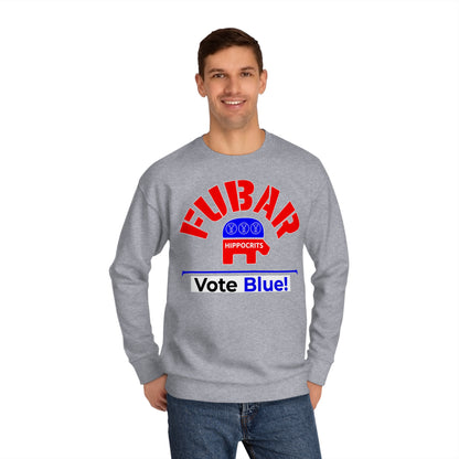 "Fubar Hippocrits" - Sweatshirt - Vote Democrat - Premium Cotton - White Text