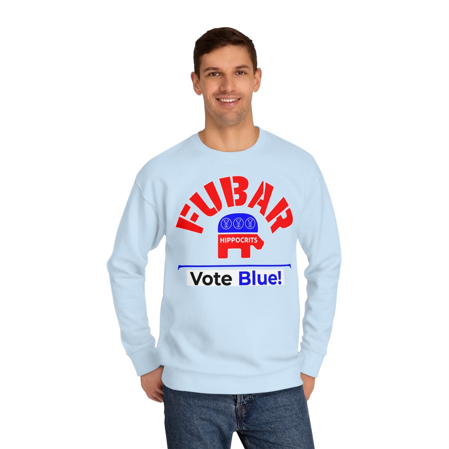 "Fubar Hippocrits" - Sweatshirt - Vote Democrat - Premium Cotton - White Text