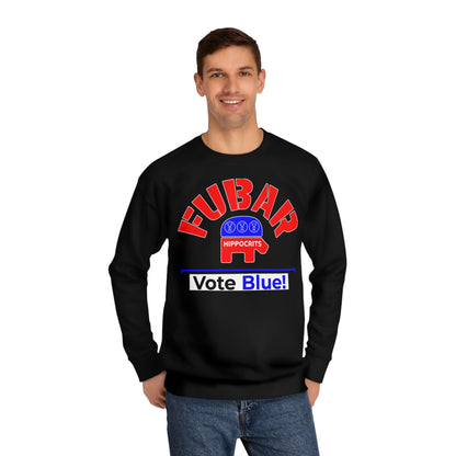 "Fubar Hippocrits" - Sweatshirt - Vote Democrat - Premium Cotton - White Text
