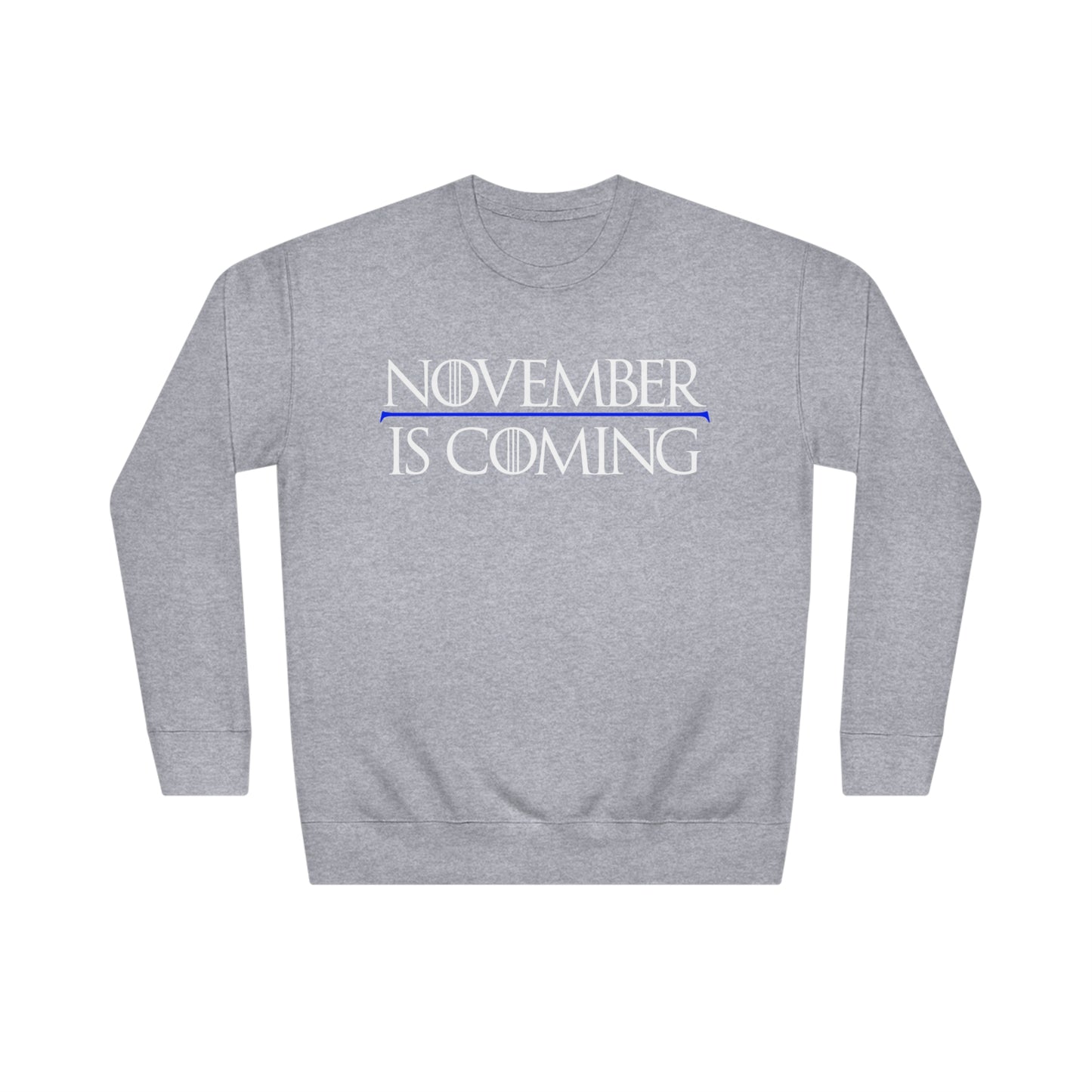 "November Is Coming" - Sweatshirt - Vote Democrat - Premium Cotton - White Text