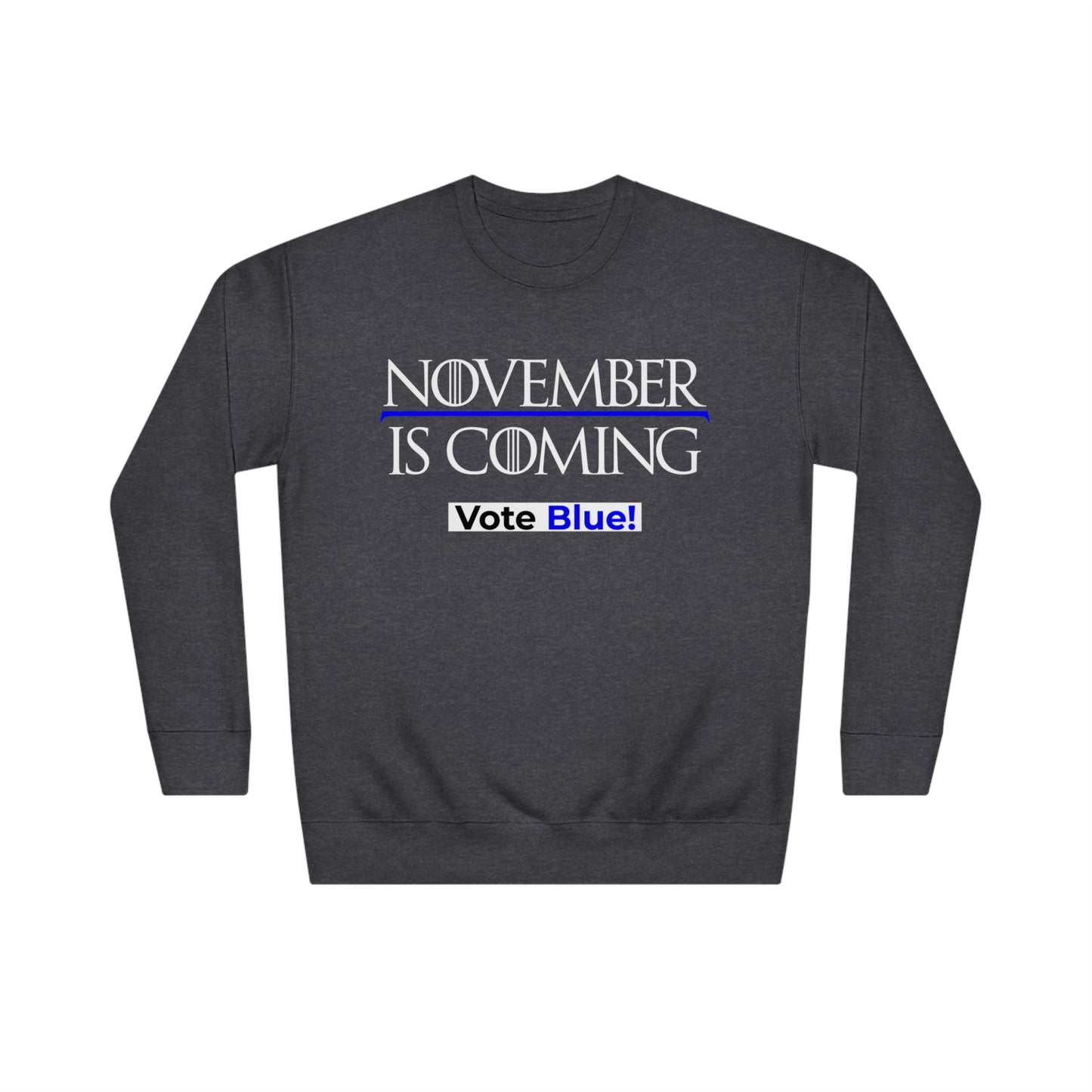 "November Is Coming - Vote Blue" - Sweatshirt - Premium Cotton - White Text