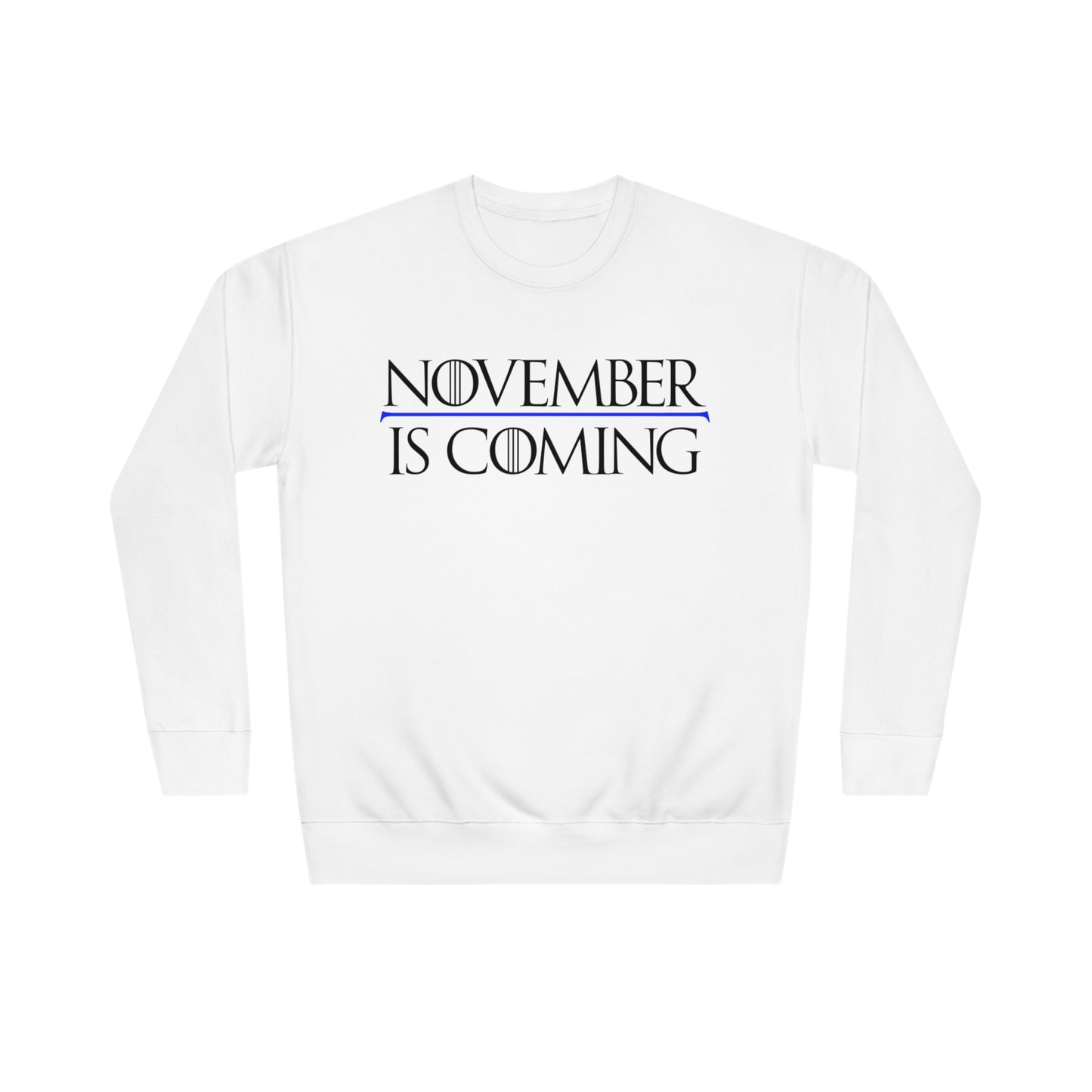 "November Is Coming" - Sweatshirt - Vote Democrat - Premium Cotton - Black Text