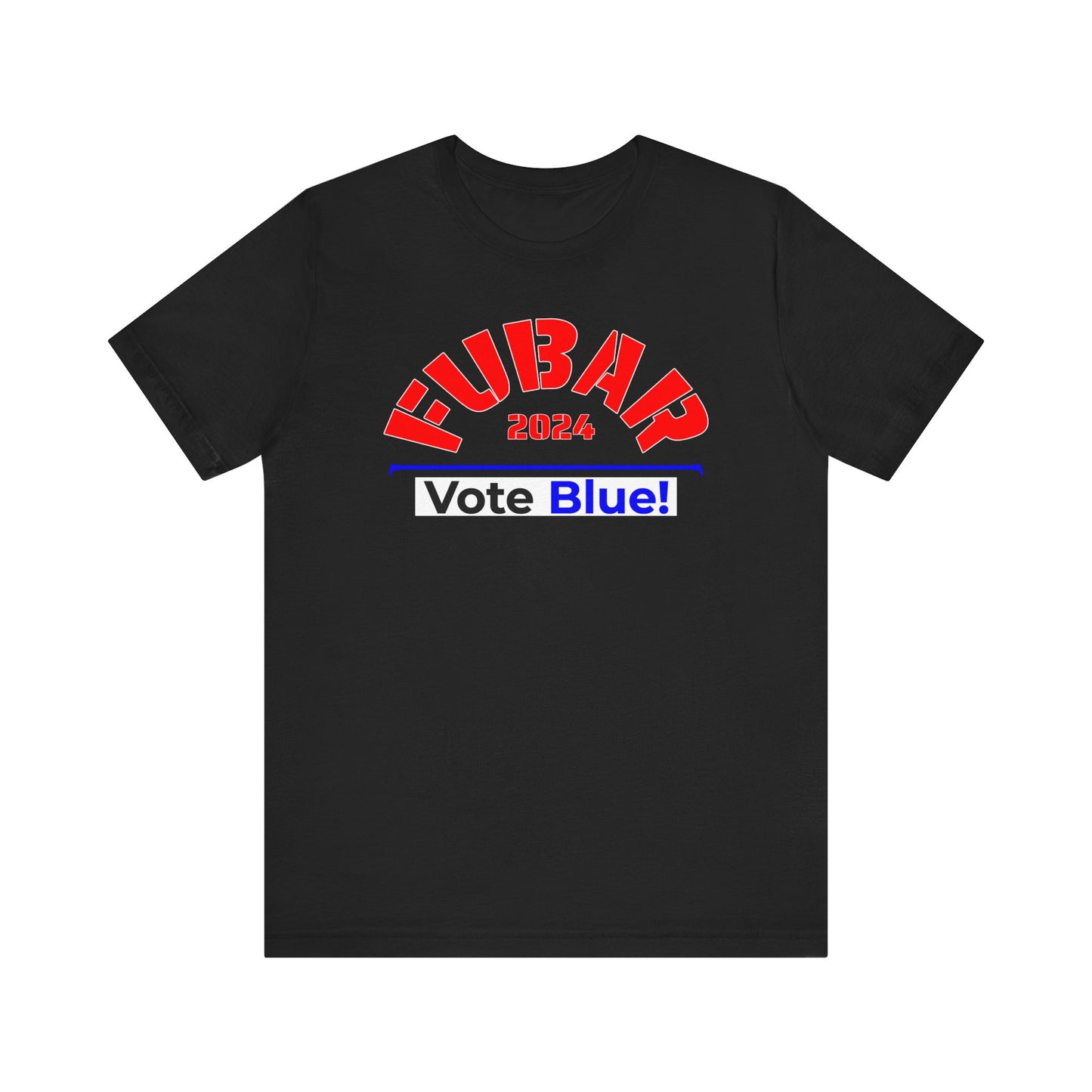 "Fubar 2024 - Vote Blue" - Unisex Retail Fit - Red Text on Dark Colors