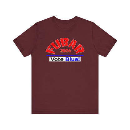 "Fubar 2024 - Vote Blue" - Unisex Retail Fit - Red Text on Dark Colors