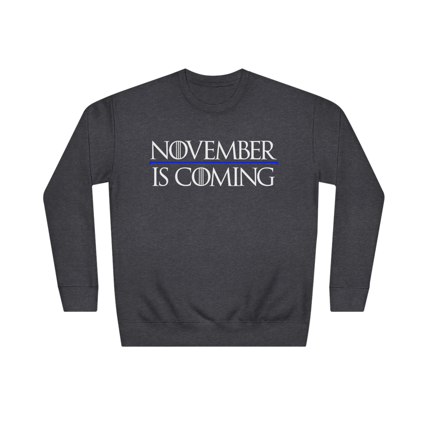 "November Is Coming" - Sweatshirt - Vote Democrat - Premium Cotton - White Text