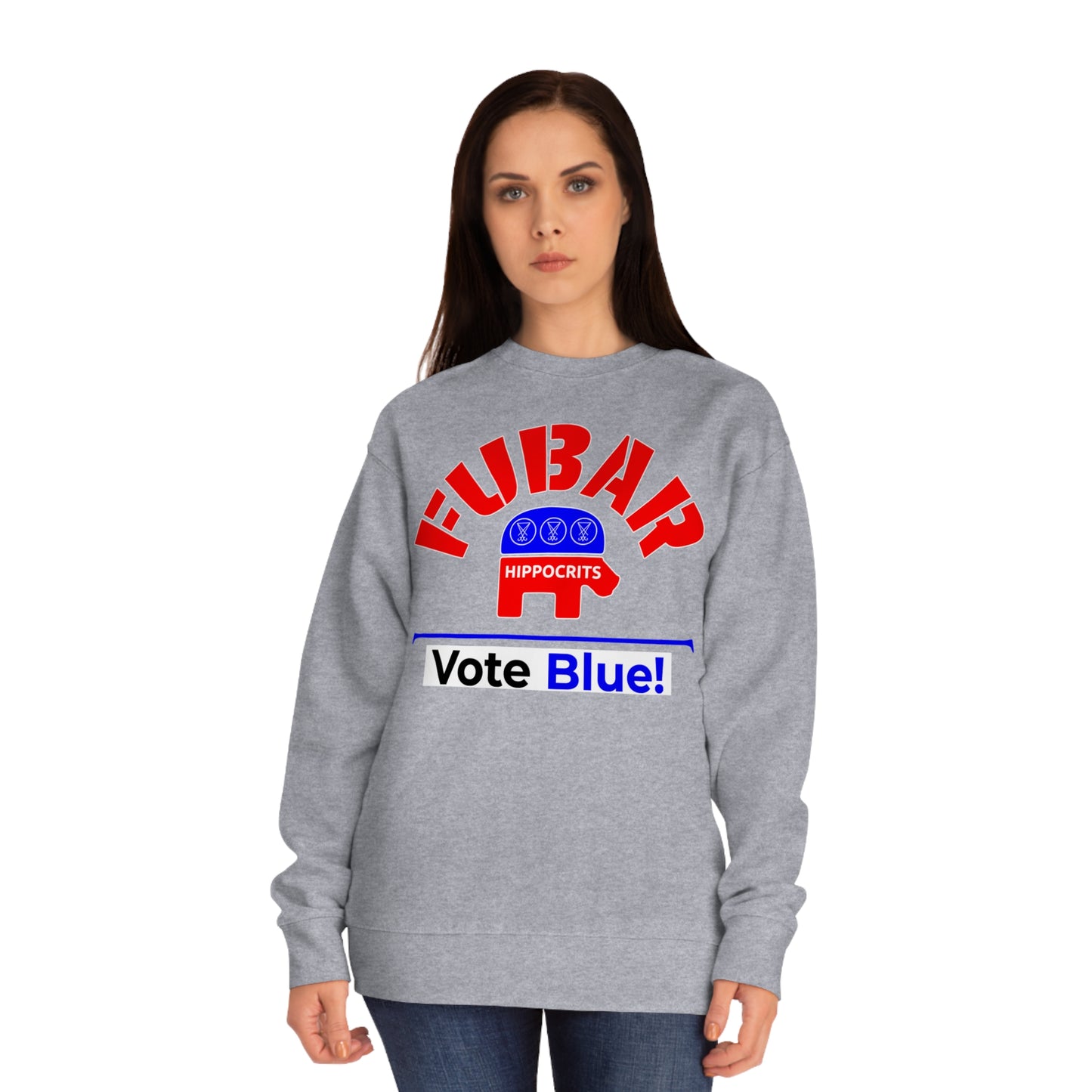 "Fubar Hippocrits" - Sweatshirt - Vote Democrat - Premium Cotton - White Text