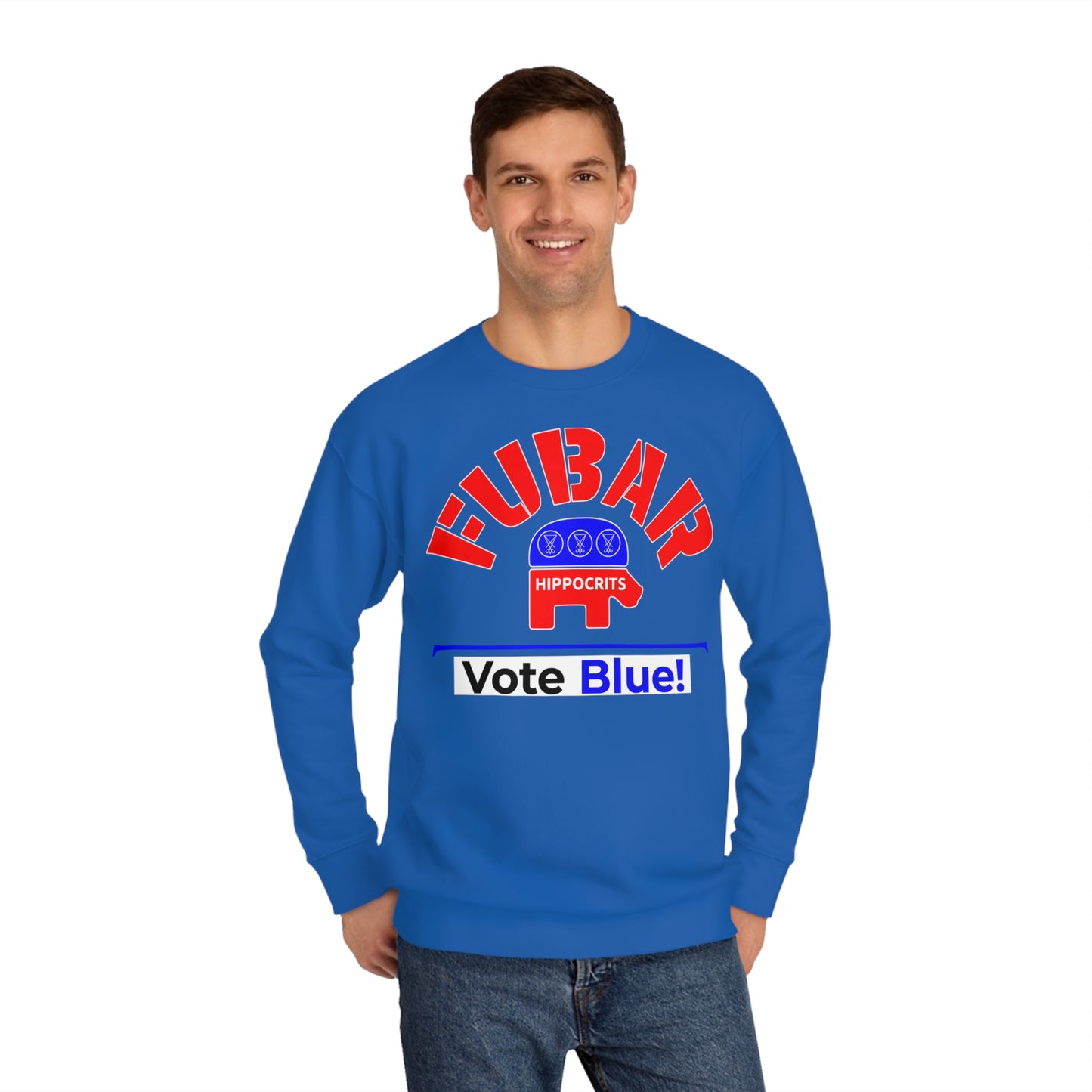 "Fubar Hippocrits" - Sweatshirt - Vote Democrat - Premium Cotton - White Text