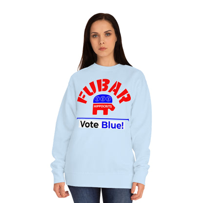 "Fubar Hippocrits" - Sweatshirt - Vote Democrat - Premium Cotton - White Text
