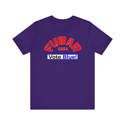 "Fubar 2024 - Vote Blue" - Unisex Retail Fit - Red Text on Dark Colors