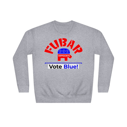 "Fubar Hippocrits" - Sweatshirt - Vote Democrat - Premium Cotton - White Text