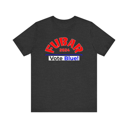 "Fubar 2024 - Vote Blue" - Unisex Retail Fit - Red Text on Dark Colors