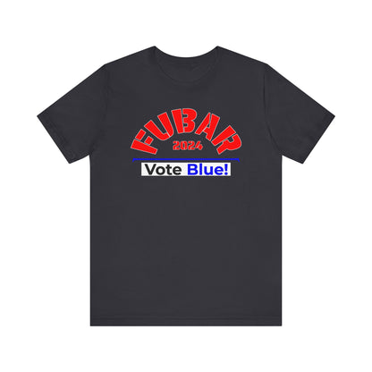 "Fubar 2024 - Vote Blue" - Unisex Retail Fit - Red Text on Dark Colors