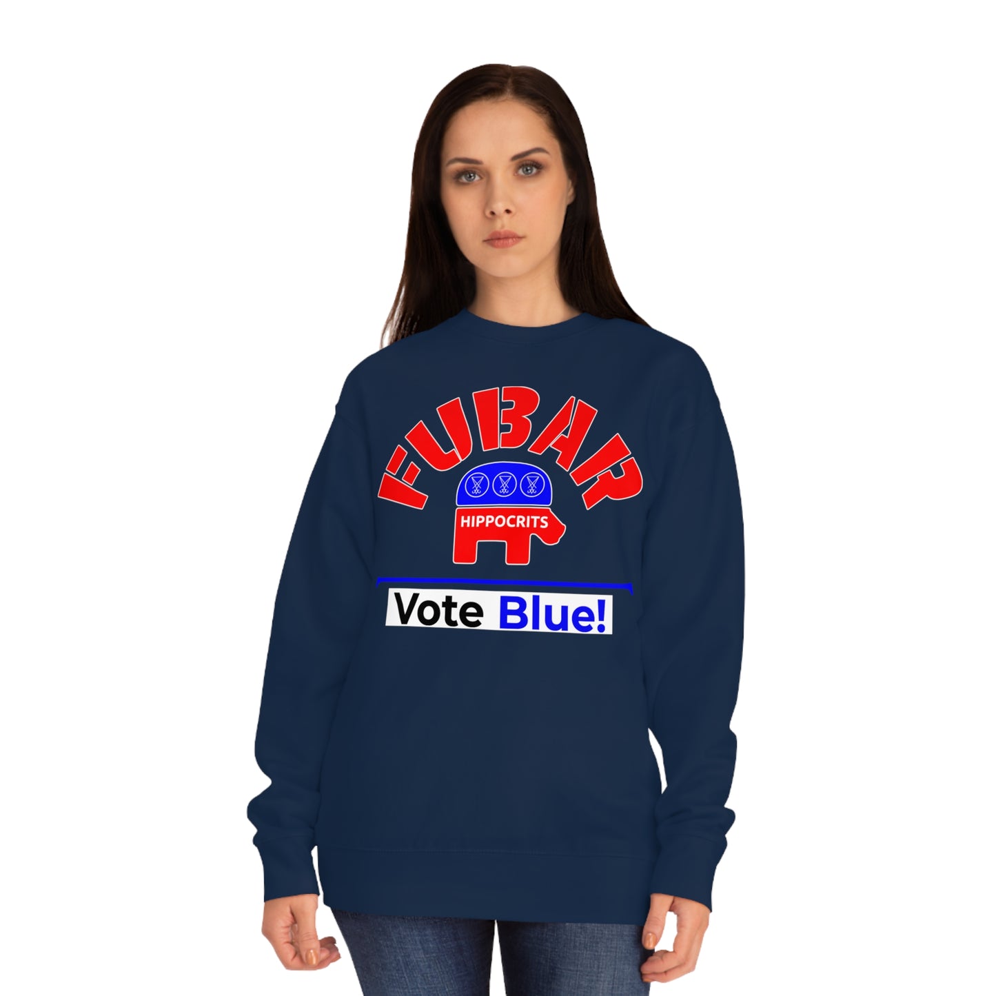 "Fubar Hippocrits" - Sweatshirt - Vote Democrat - Premium Cotton - White Text